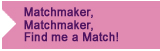 Matchmaker, Matchmaker, Find me a Match!